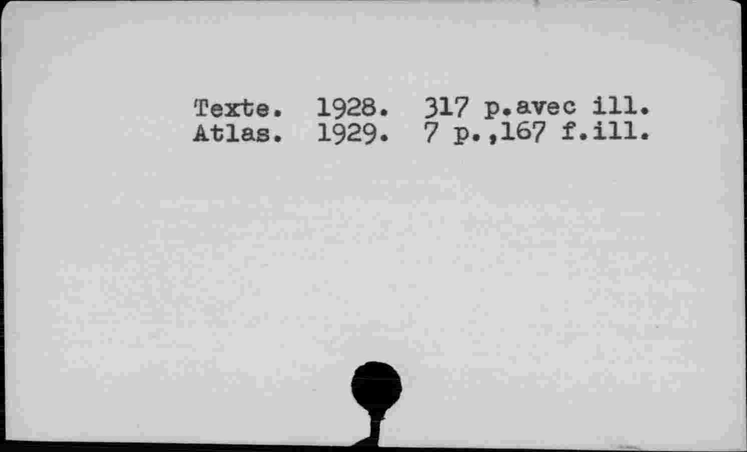 ﻿Texte. 1928. 317 p.avec ill.
Atlas. 1929. 7 p.,167 f.ill.